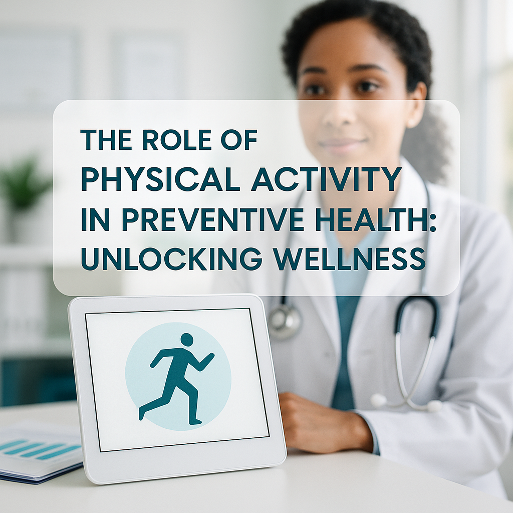 The Role of Physical Activity in Preventive Health: Unlocking Wellness